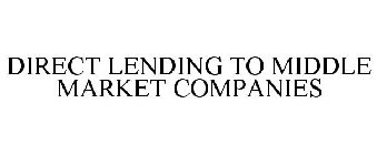 DIRECT LENDING TO MIDDLE MARKET COMPANIES
