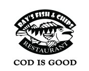 RAY'S FISH & CHIPS, RESTAURANT, COD IS GOOD