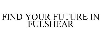 FIND YOUR FUTURE IN FULSHEAR
