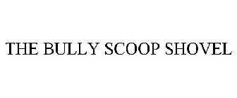 THE BULLY SCOOP SHOVEL