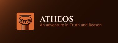 ATHEOS AN ADVENTURE IN TRUTH AND REASON