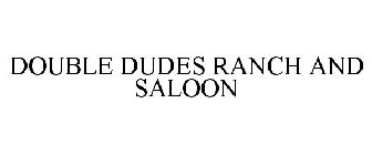 DOUBLE DUDES RANCH AND SALOON
