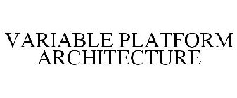 VARIABLE PLATFORM ARCHITECTURE