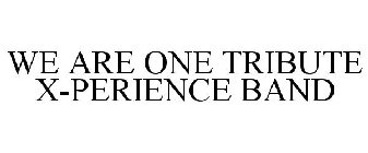 WE ARE ONE TRIBUTE X-PERIENCE BAND