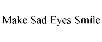 MAKE SAD EYES SMILE