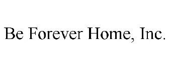 BE FOREVER HOME, INC.