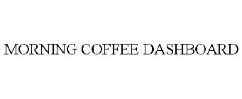 MORNING COFFEE DASHBOARD