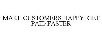MAKE CUSTOMERS HAPPY. GET PAID FASTER