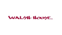 WALSH HOUSE