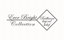 EVER BRIGHT COLLECTION BRILLIANCE BEYOND BELIEF