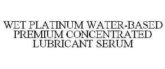 WET PLATINUM WATER-BASED PREMIUM CONCENTRATED LUBRICANT SERUM