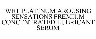 WET PLATINUM AROUSING SENSATIONS PREMIUM CONCENTRATED LUBRICANT SERUM
