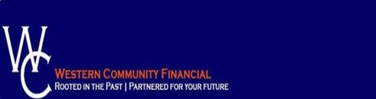 WC WESTERN COMMUNITY FINANCIAL ROOTED IN THE PAST | PARTNERED FOR YOUR FUTURE