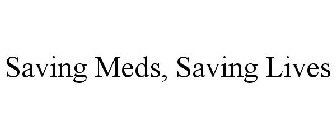 SAVING MEDS, SAVING LIVES