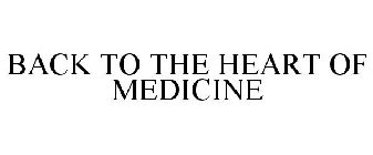 BACK TO THE HEART OF MEDICINE