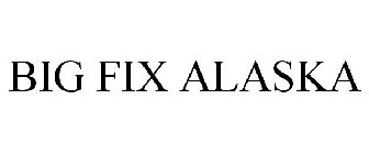 BIG FIX ALASKA