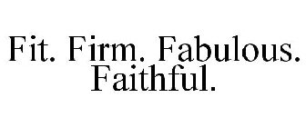 FIT FIRM FABULOUS FAITHFUL
