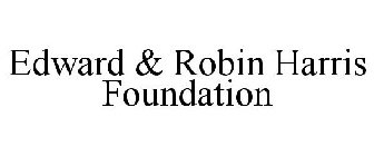 EDWARD & ROBIN HARRIS FOUNDATION