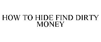 HOW TO HIDE FIND DIRTY MONEY
