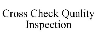 CROSS CHECK QUALITY INSPECTION