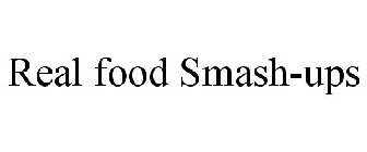 REAL FOOD SMASH-UPS