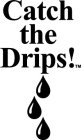 CATCH THE DRIPS!