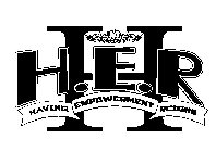 H H.E.R HAVING EMPOWERMENT REIGNS