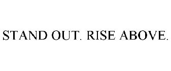 STAND OUT. RISE ABOVE.