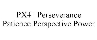 PX4 | PERSEVERANCE PATIENCE PERSPECTIVE POWER