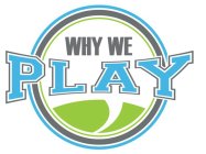 WHY WE PLAY