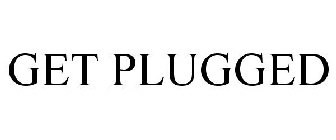 GET PLUGGED