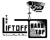 HOIST THE LIFTOFF HARD TOP THE LIFTOFF HARD TOP HOIST