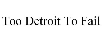 TOO DETROIT TO FAIL