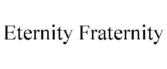 ETERNITY FRATERNITY