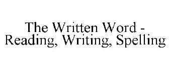 THE WRITTEN WORD - READING, WRITING, SPELLING