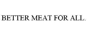 BETTER MEAT FOR ALL.