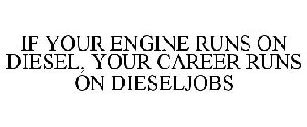 IF YOUR ENGINE RUNS ON DIESEL, YOUR CAREER RUNS ON DIESELJOBS