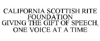 CALIFORNIA SCOTTISH RITE FOUNDATION GIVING THE GIFT OF SPEECH, ONE VOICE AT A TIME