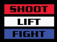 SHOOT LIFT FIGHT