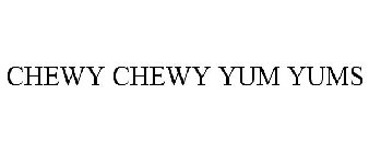 CHEWY CHEWY YUM YUMS
