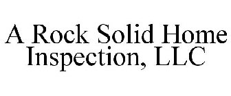 A ROCK SOLID HOME INSPECTION, LLC