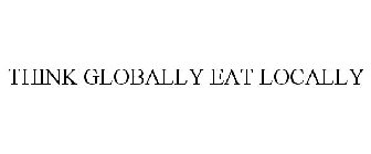THINK GLOBALLY EAT LOCALLY