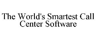 THE WORLD'S SMARTEST CALL CENTER SOFTWARE