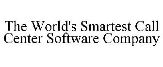 THE WORLD'S SMARTEST CALL CENTER SOFTWARE COMPANY