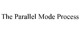 THE PARALLEL MODE PROCESS