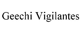 GEECHI VIGILANTES