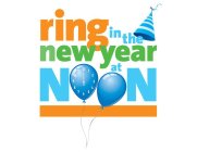 RING IN THE NEW YEAR AT NOON