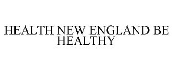 HEALTH NEW ENGLAND BE HEALTHY