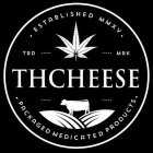 THCHEESE, PACKAGED MEDICATED PRODUCTS, TRD MRK, ESTABLISHED MMXV