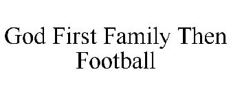 GOD FIRST FAMILY THEN FOOTBALL